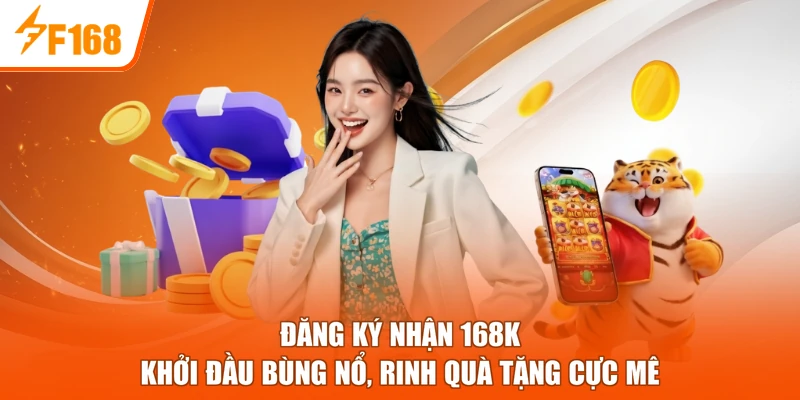 Đăng Ký Nhận 168K - Khởi Đầu Bùng Nổ, Rinh Quà Tặng Cực Mê