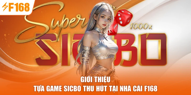 Giới thiệu tựa game Sicbo thu hút tại nhà cái F168