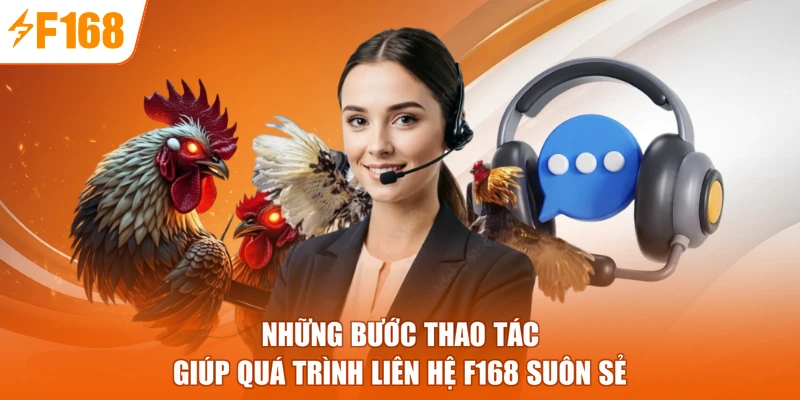 Những bước thao tác giúp quá trình liên hệ F168 suôn sẻ