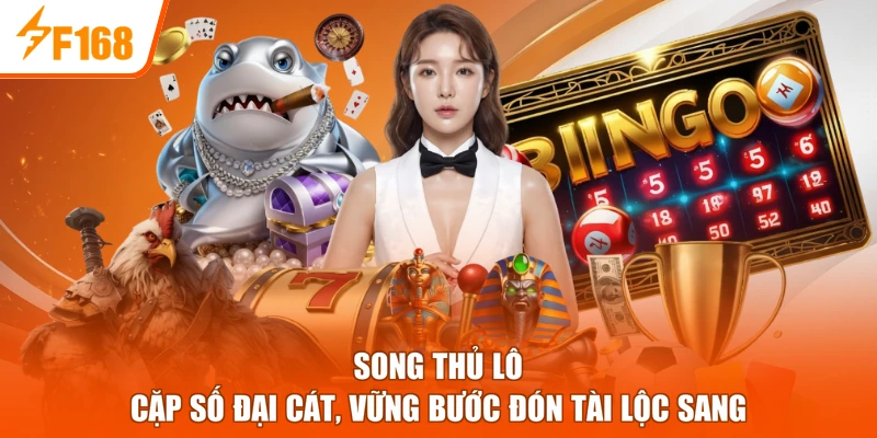 Song Thủ Lô - Cặp Số Đại Cát, Vững Bước Đón Tài Lộc Sang