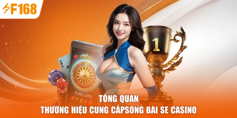 Tổng quan thương hiệu cung cấp sòng bài SE Casino